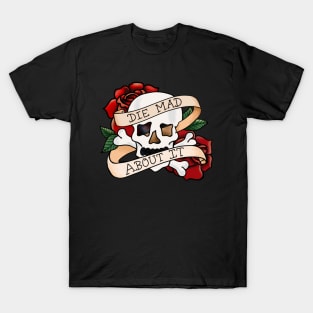 Die Mad About It T-Shirt